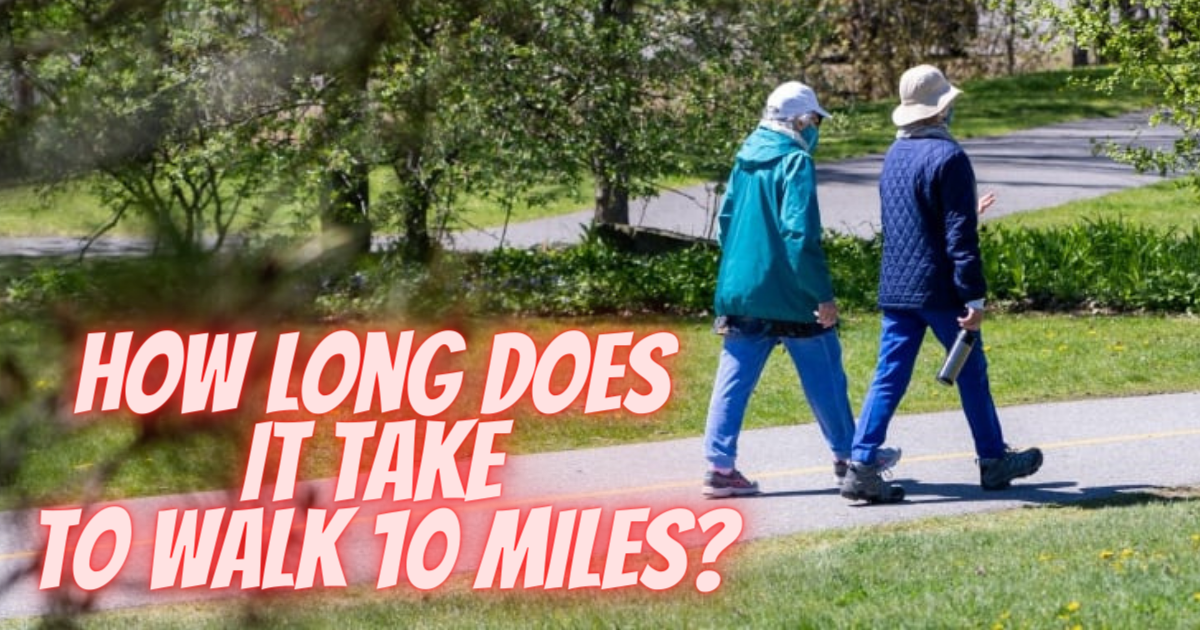 How Long Does It Take to Walk 10 Miles